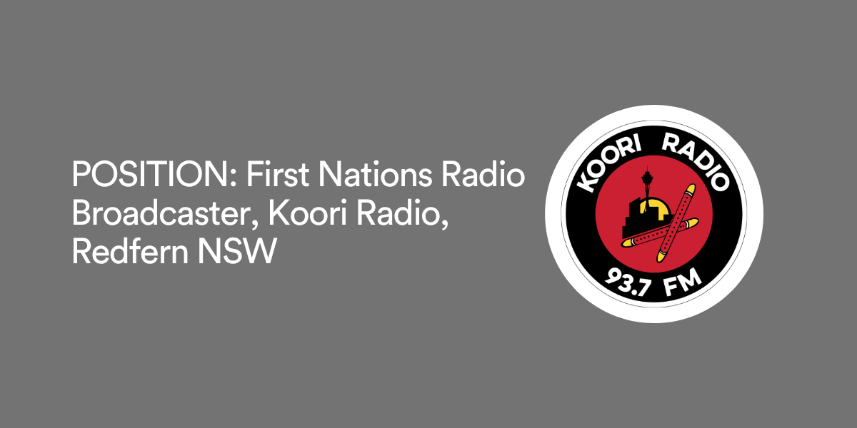 POSITION: First Nations Radio Broadcaster, Koori Radio, Redfern NSW